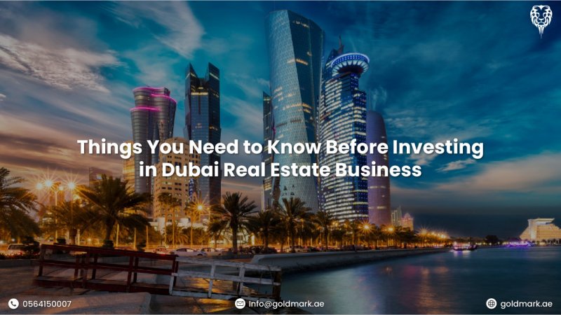 Things You Need to Know Before Investing in Dubai Real Estate Business
